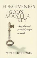  Forgiveness - God\'s Master Key: Pray The Most Powerful Prayer On Earth 