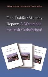  The Dublin/Murphy Report: A Watershed for Irish Catholicism? 