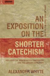  An Exposition on the Shorter Catechism: What Is the Chief End of Man? 