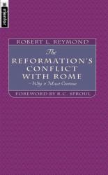  The Reformation\'s Conflict with Rome: Why It Must Continue 