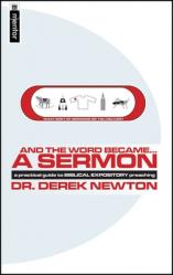  And the Word Became...a Sermon: A Guide to Biblical Expository Preaching 
