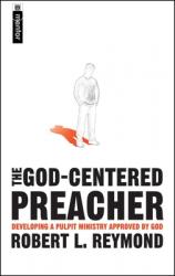  The God-Centered Preacher: Developing a Pulpit Ministry Approved by God 