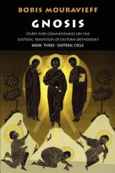 Gnosis Volume III: Esoteric Cycle: Study and Commentaries on the Esoteric Tradition of Eastern Orthodoxy 