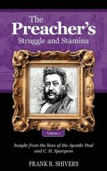  The Preacher\'s Struggle and Stamina Vol One: including a biography of C.H. Spurgeon 