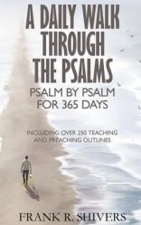  A Daily Walk Through the Psalms: Psalm by Psalm for 365 Days 