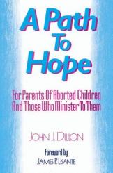  A Path to Hope: For Parents of Aborted Children and Those Who Minister to Them 