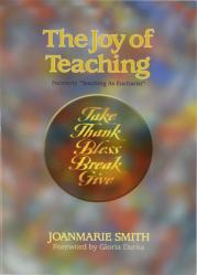  The Joy of Teaching: Take, Thank, Bless, Break, Give 