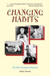  Changing Habits: The Total Caregiver\'s Workout: The Caregivers\' Total Workout 