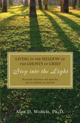  Living in the Shadow of the Ghosts of Grief: Step Into the Light 