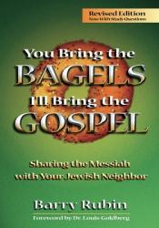  You Bring the Bagels I\'ll Bring the Gospel: Sharing the Messiah with Your Jewish Neighbor (Revised) 