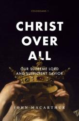  Christ Over All: Our Supreme Lord and Sufficient Savior 