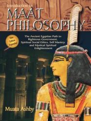  Introduction to Maat Philosophy: Introduction to Maat Philosophy: Ancient Egyptian Ethics & Metaphysics 