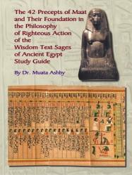  The Forty Two Precepts of Maat, the Philosophy of Righteous Action and the Ancient Egyptian Wisdom Texts 