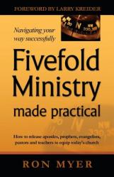  Fivefold Ministry Made Practical: How to release apostles, prophets, evangelists, pastors and teachers to equip today\'s church 