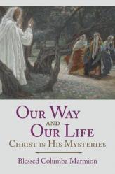  Our Way and Our Life: Christ in His Mysteries 