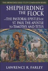  Shepherding the Flock: The Pastoral Epistles of St. Paul the Apostle to Timothy and to Titus 