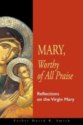  Mary, Worthy of All Praise: Reflections on the Virgin Mary 