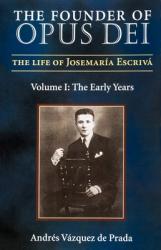  The Founder of Opus Dei, Volume I - The Early Years 