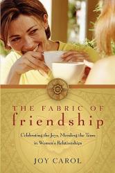  The Fabric of Friendship: Celebrating the Joys, Mending the Tears in Women\'s Relationships 