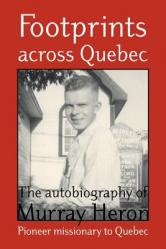  Footprints Across Quebec: The Autobiography of Murray Heron 