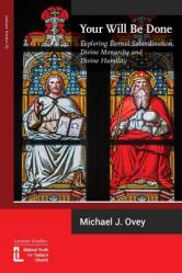  Your Will Be Done: Exploring Eternal Subordination, Divine Monarchy and Divine Humility 