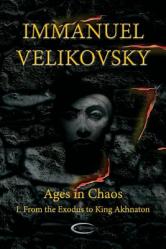  Ages in Chaos I: From the Exodus to King Akhnaton 
