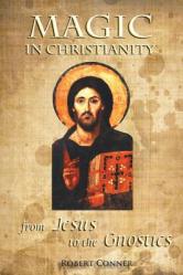  Magic in Christianity: From Jesus to the Gnostics 