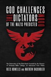  God Challenges the Dictators, Doom of the Nazis Predicted: The Destruction of the Third Reich Foretold by the Director of Swansea Bible College, An In 