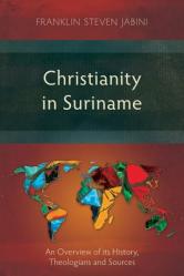  Christianity in Suriname: An Overview of its History, Theologians and Sources 