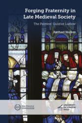  Forging Fraternity in Late Medieval Society: The Palmers\' Guild of Ludlow 