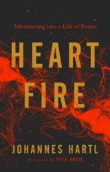  Heart Fire: Adventuring Into a Life of Prayer 