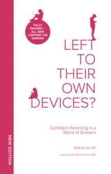  Left to Their Own Devices?: Confident Parenting in a World of Screens 