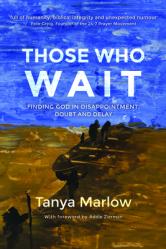  Those Who Wait:: Finding God in Disappointment, Doubt and Delay 