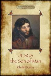  Jesus the Son of Man: His words and His deeds as told and recorded by those who knew Him (Aziloth Books) 