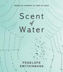  Scent of Water: Words of Comfort in Times of Grief 