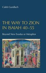  The Way to Zion in Isaiah 40-55: Beyond New Exodus or Metaphor 