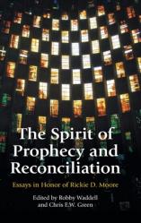  The Spirit of Prophecy and Reconciliation: A Festschrift for Rickie Moore 