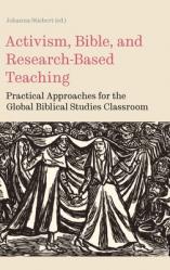  Activism, Bible, and Research-Based Teaching: Practical Approaches for the Global Biblical Studies Classroom 