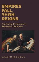  Empires Fall, Yhwh Reigns: Concluding Performance Readings in Jeremiah 