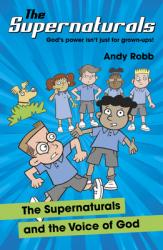  The Supernaturals and the Voice of God: A fun-filled adventure for 7-11\'s about prophecy, friendship and faith 