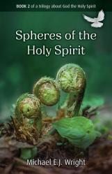  Spheres of the Holy Spirit: Book 2 of a Trilogy about God the Holy Spirit 