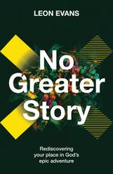  No Greater Story: Rediscovering Your Place in God\'s Epic Adventure 