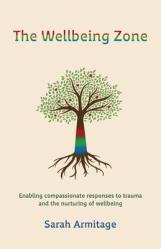  The Wellbeing Zone: Enabling Compassionate Responses to Trauma and the Nurture of Wellbeing 
