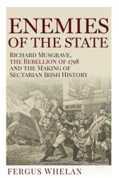  Enemies of the State: Richard Musgrave, the Rebellion of 1798 and the Making of Sectarian History 