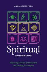  Spiritual Guidebook: Mastering Psychic Development and Healing Techniques 
