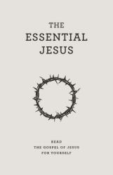  The Essential Jesus: Read the Gospel of Jesus for yourself 