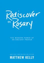  Rediscover the Rosary: The Modern Power of an Ancient Prayer 