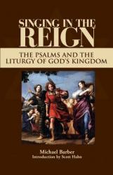  Singing in the Reign: The Psalms and the Liturgy of God\'s Kingdom 