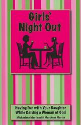  Girls\' Night Out: Having Fun with Your Daughter While Raising a Woman of God 