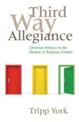  Third Way Allegiance: Christian Witness in the Shadow of Religious Empire 